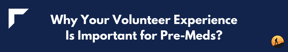 Why Your Volunteer Experience Is Important for Pre-Meds?