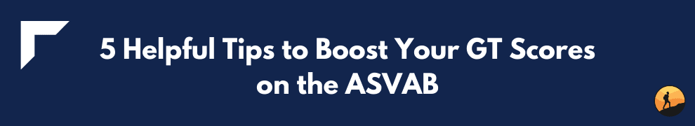 5 Helpful Tips to Boost Your GT Scores on the ASVAB
