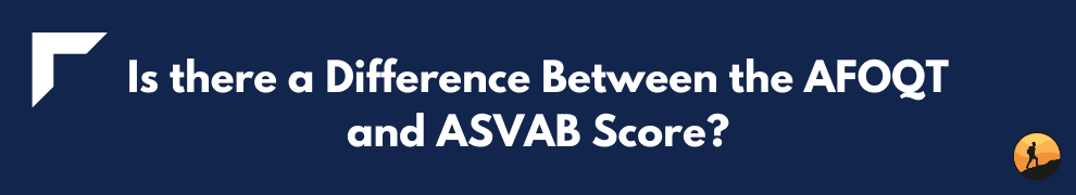 Is there a Difference Between the AFOQT and ASVAB Score?