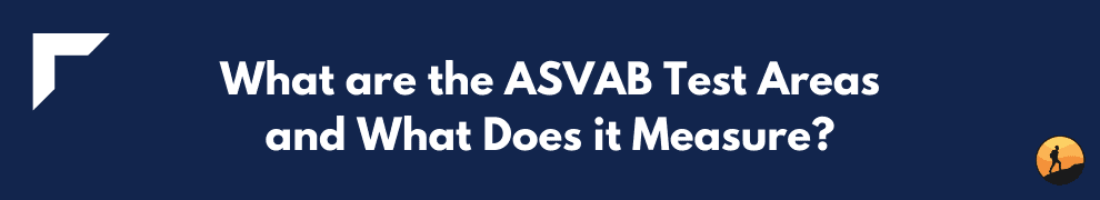 What are the ASVAB Test Areas and What Does it Measure?