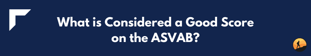 What is Considered a Good Score on the ASVAB?