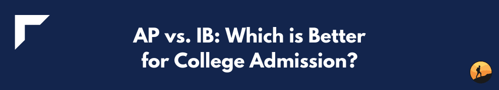 AP vs. IB: Which is Better for College Admission?