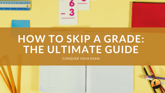 How to Skip a Grade: The Ultimate Guide
