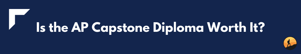 Is the AP Capstone Diploma Worth It?