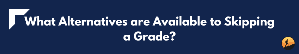 What Alternatives are Available to Skipping a Grade?