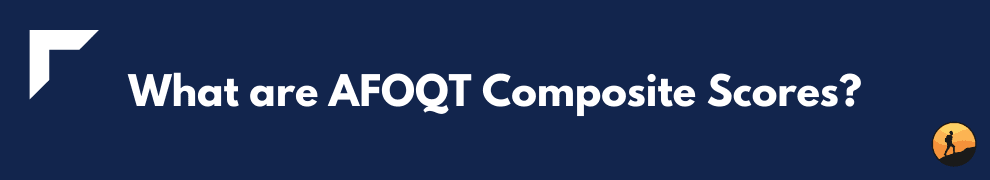 What are AFOQT Composite Scores?