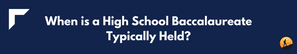 When is a High School Baccalaureate Typically Held?