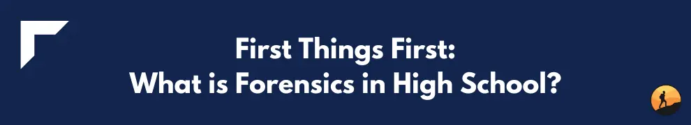 First Things First: What is Forensics in High School?