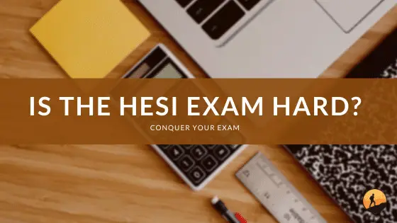 is-the-hesi-exam-hard-conquer-your-exam
