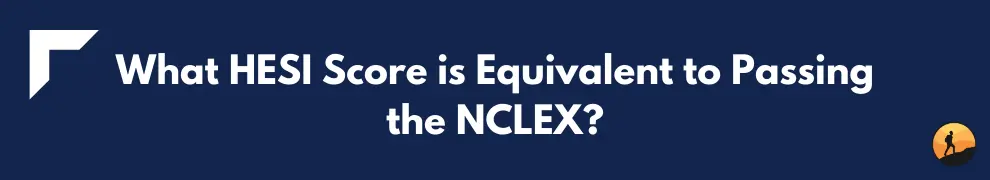 What HESI Score is Equivalent to Passing the NCLEX?
