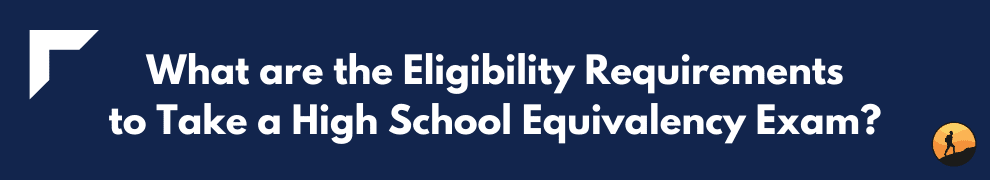 What are the Eligibility Requirements to Take a High School Equivalency Exam?