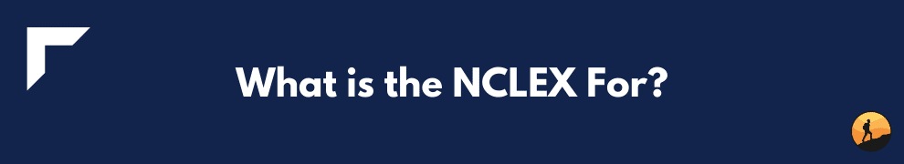 What is the NCLEX For?