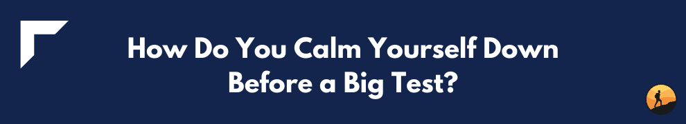 How Do You Calm Yourself Down Before a Big Test?