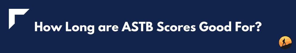How Long are ASTB Scores Good For?