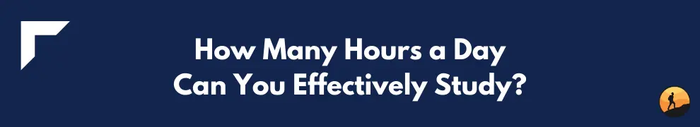 How Many Hours a Day Can You Effectively Study?