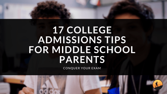 17 College Admissions Tips for Middle School Parents