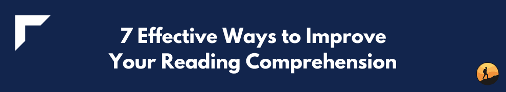 7 Effective Ways to Improve Your Reading Comprehension