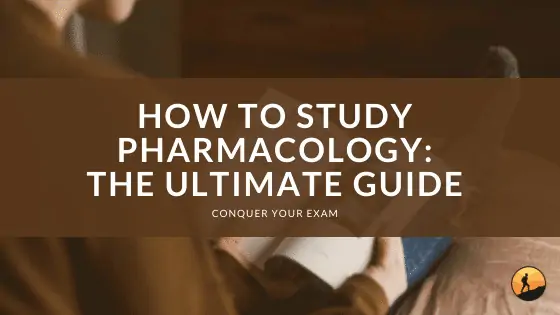 How to Study Pharmacology: The Ultimate Guide