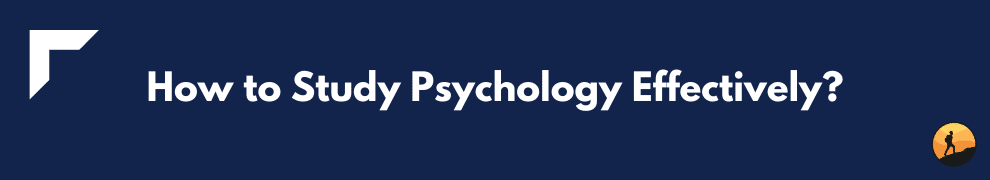How to Study Psychology Effectively?