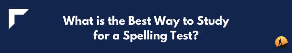What is the Best Way to Study for a Spelling Test?