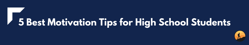 5 Best Motivation Tips for High School Students