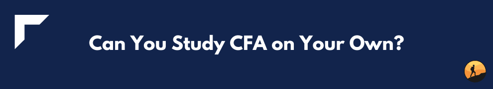 Can You Study CFA on Your Own?