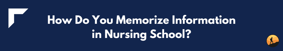How Do You Memorize Information in Nursing School?