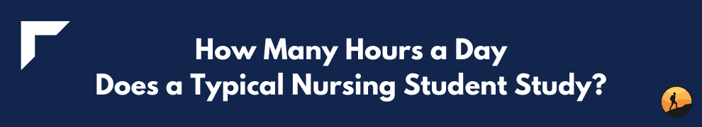 How Many Hours a Day Does a Typical Nursing Student Study?