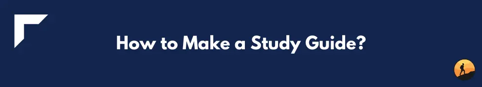 How to Make a Study Guide?