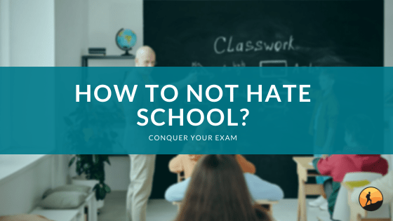 How to Not Hate School?