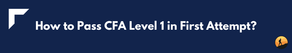 How to Pass CFA Level 1 in First Attempt?