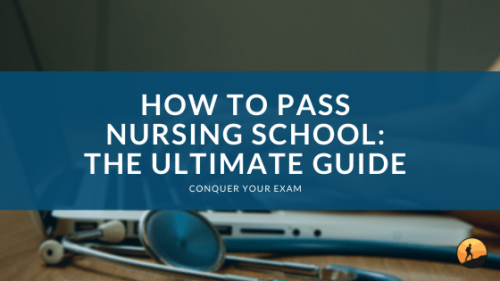 How to Pass Nursing School: The Ultimate Guide