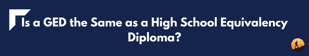 Is a GED the Same as a High School Equivalency Diploma?