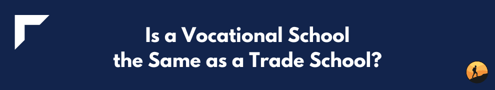 Is a Vocational School the Same as a Trade School?
