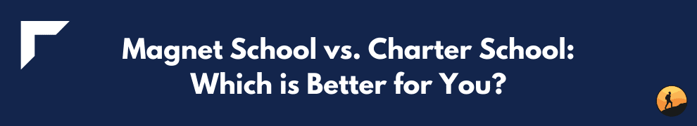 Magnet School vs. Charter School: Which is Better for You?