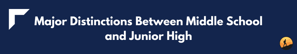 Major Distinctions Between Middle School and Junior High