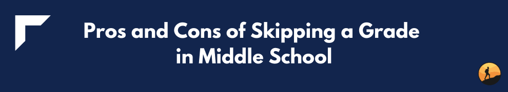 Pros and Cons of Skipping a Grade in Middle School
