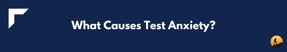 What Causes Test Anxiety?