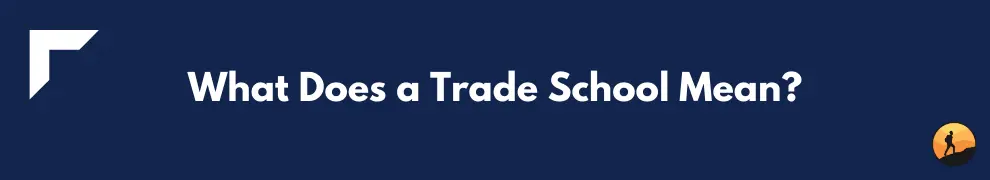 What Does a Trade School Mean?