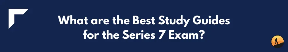What are the Best Study Guides for the Series 7 Exam?
