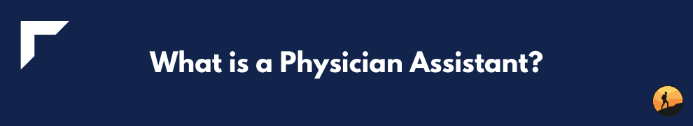 What is a Physician Assistant?