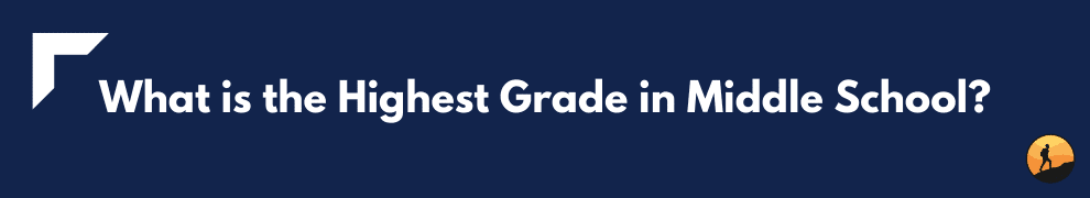What is the Highest Grade in Middle School?