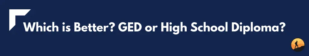 Which is Better? GED or High School Diploma?