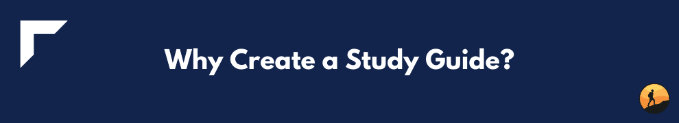 Why Create a Study Guide?