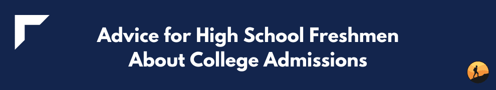 Advice for High School Freshmen About College Admissions