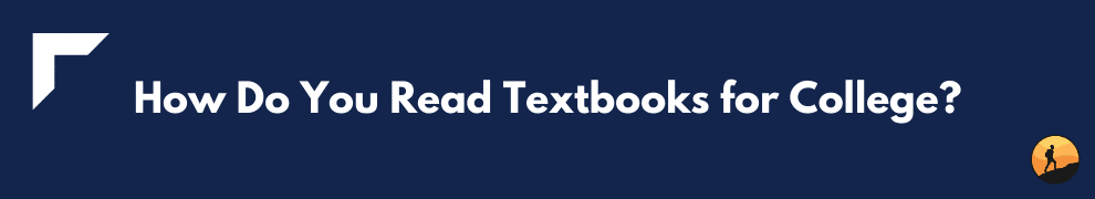 How Do You Read Textbooks for College?