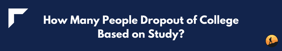 How Many People Dropout of College Based on Study?