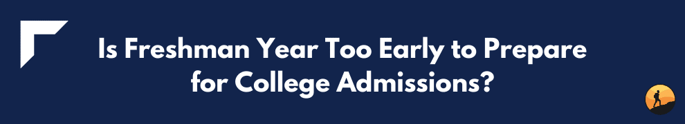 Is Freshman Year Too Early to Prepare for College Admissions?