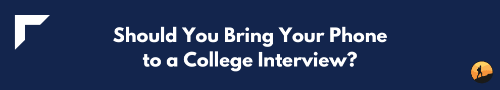 Should You Bring Your Phone to a College Interview?