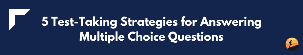 5 Test-Taking Strategies for Answering Multiple Choice Questions
